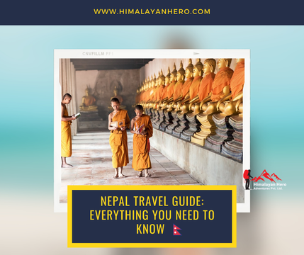 NEPAL TRAVEL GUIDE: EVERYTHING YOU NEED TO KNOW ABOUT NEPAL BEFORE VISITING